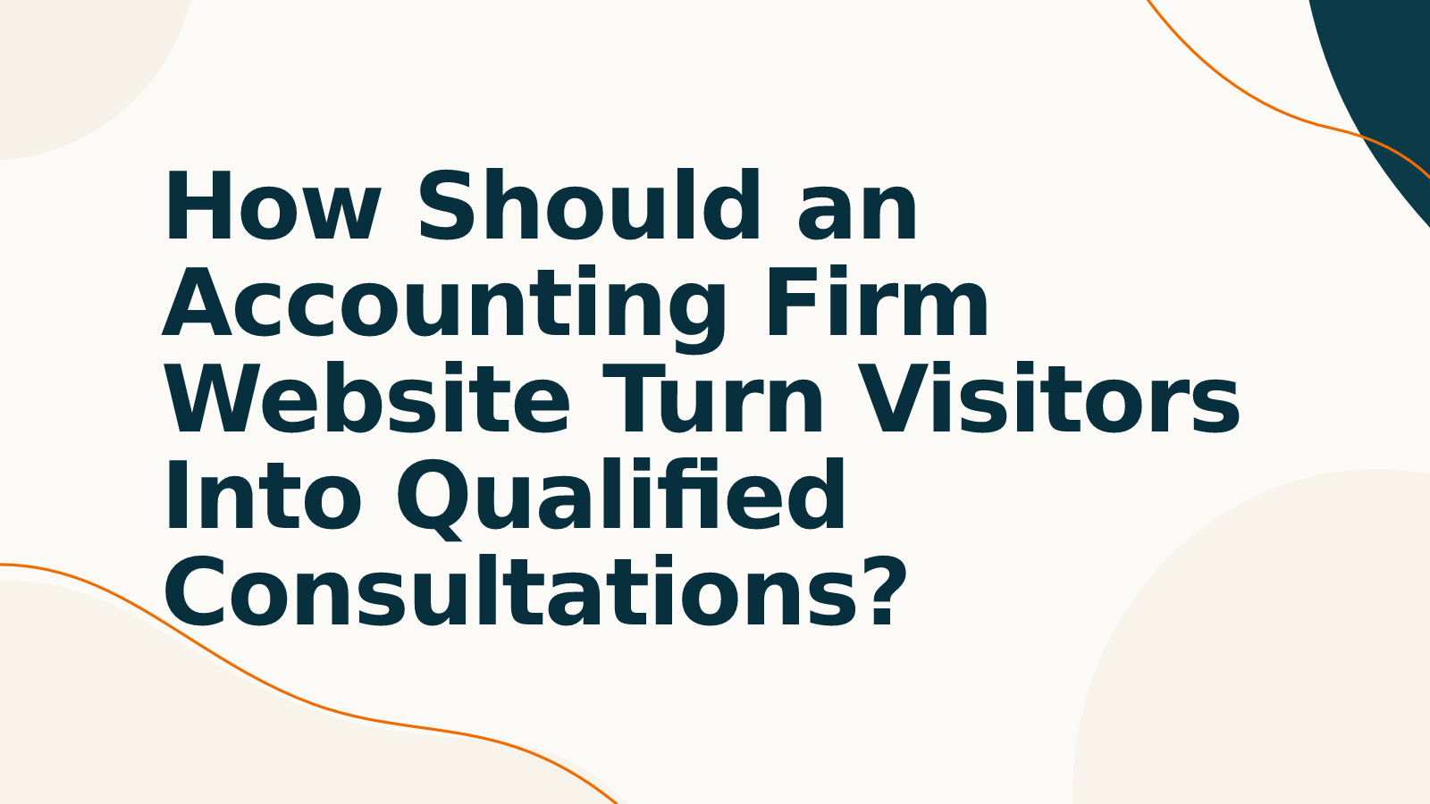 How Should an Accounting Firm Website Turn Visitors Into Qualified Consultations?