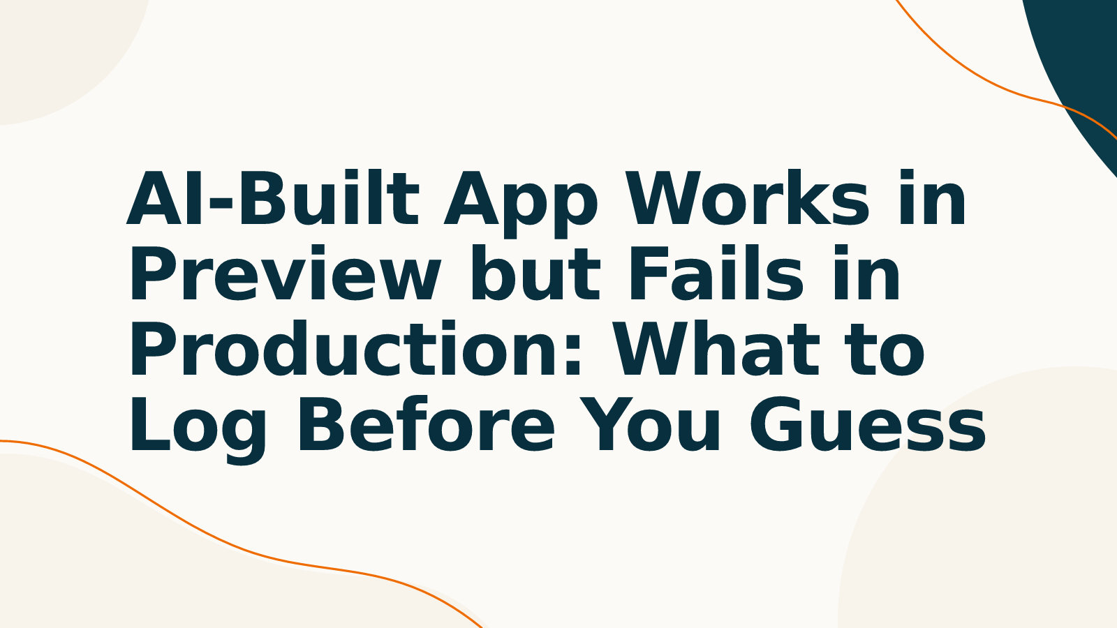AI-Built App Works in Preview but Fails in Production: What to Log Before You Guess