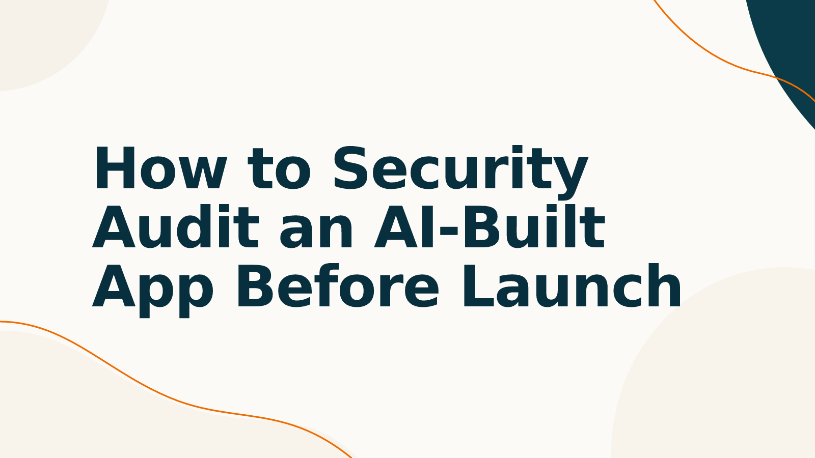 How to Security Audit an AI-Built App Before Launch