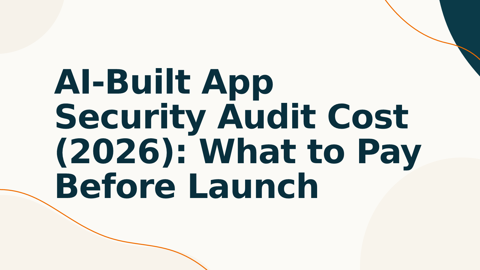 AI-Built App Security Audit Cost (2026): What to Pay Before Launch