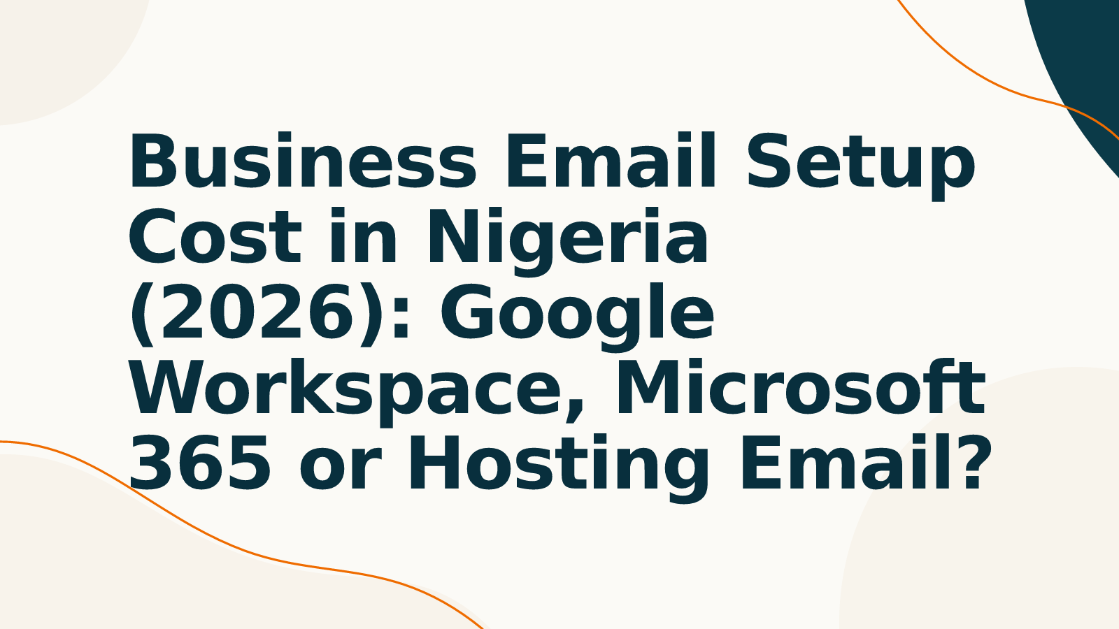 Business Email Setup Cost in Nigeria (2026): Google Workspace, Microsoft 365 or Hosting Email?