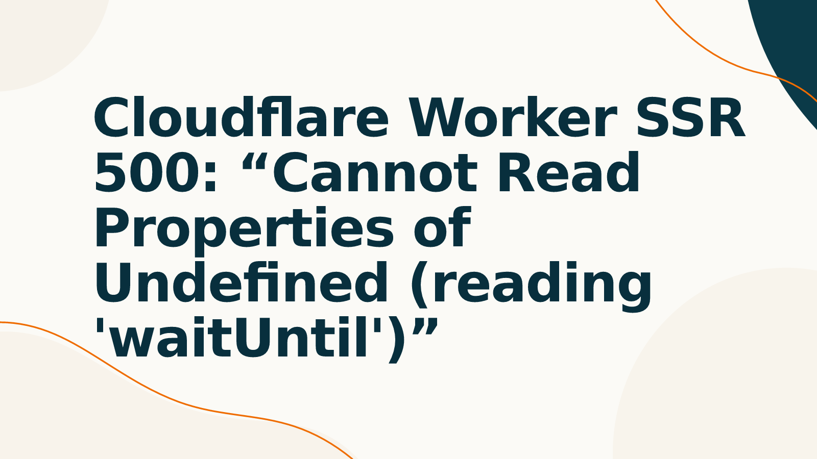 Cloudflare Worker SSR 500: “Cannot Read Properties of Undefined (reading 'waitUntil')”