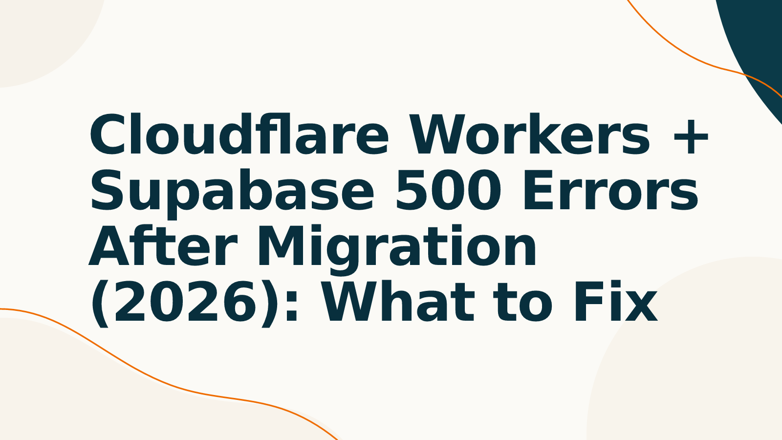 Cloudflare Workers + Supabase 500 Errors After Migration (2026): What to Fix