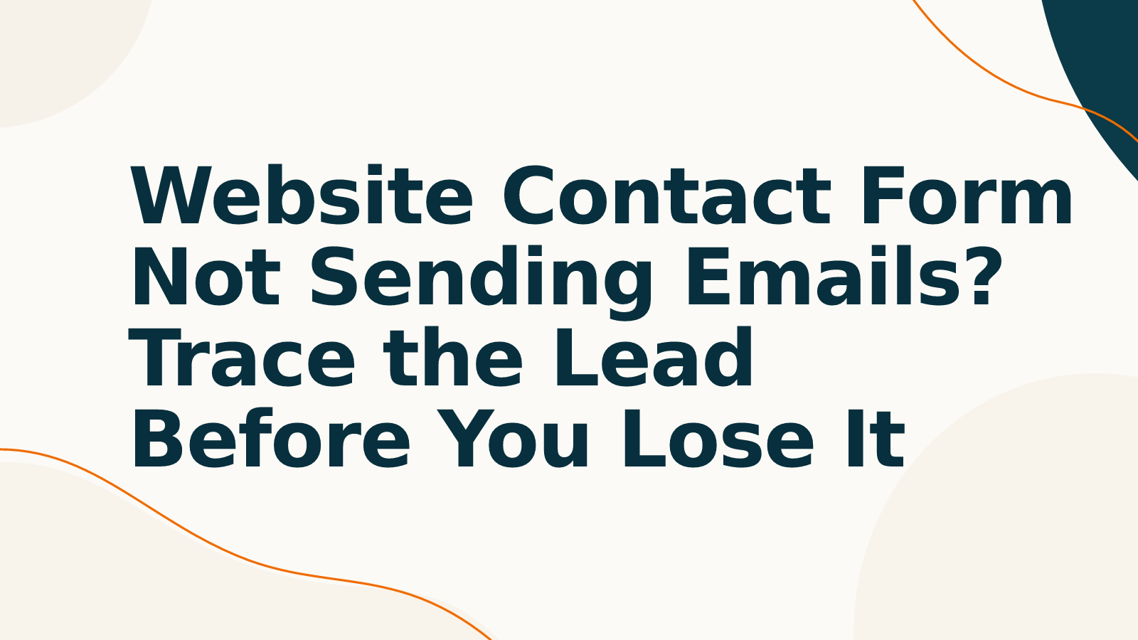 Website Contact Form Not Sending Emails? Trace the Lead Before You Lose It