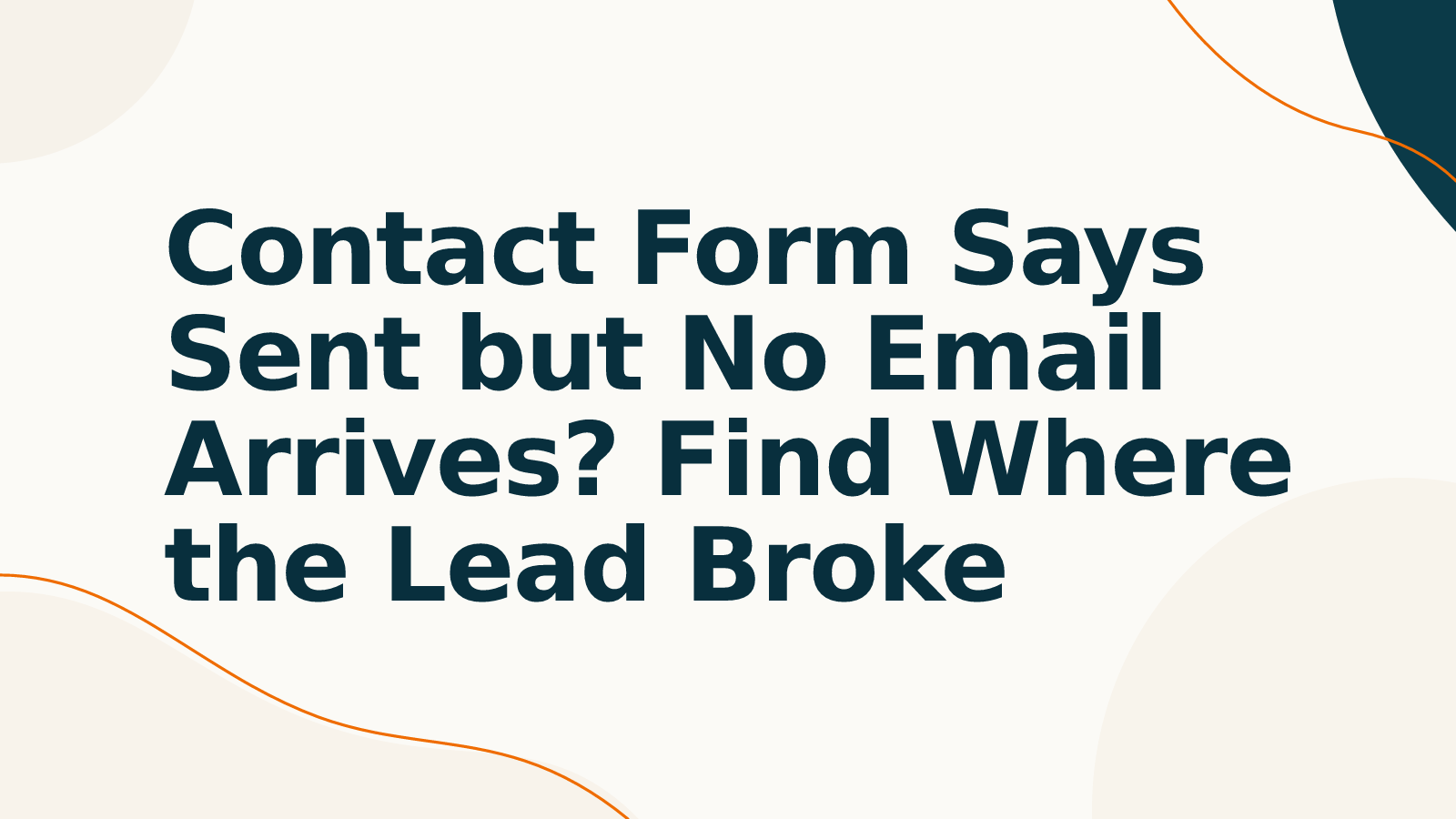 Contact Form Says Sent but No Email Arrives? Find Where the Lead Broke