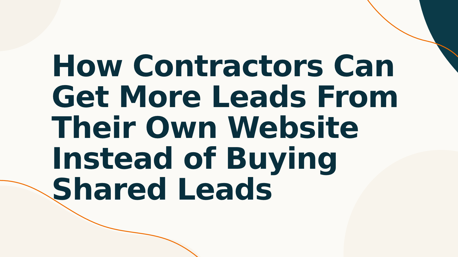 How Contractors Can Get More Leads From Their Own Website Instead of Buying Shared Leads