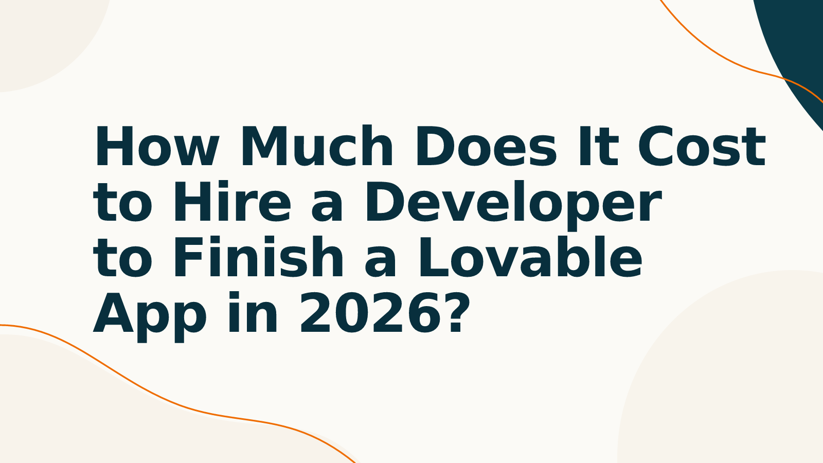 How Much Does It Cost to Hire a Developer to Finish a Lovable App in 2026?
