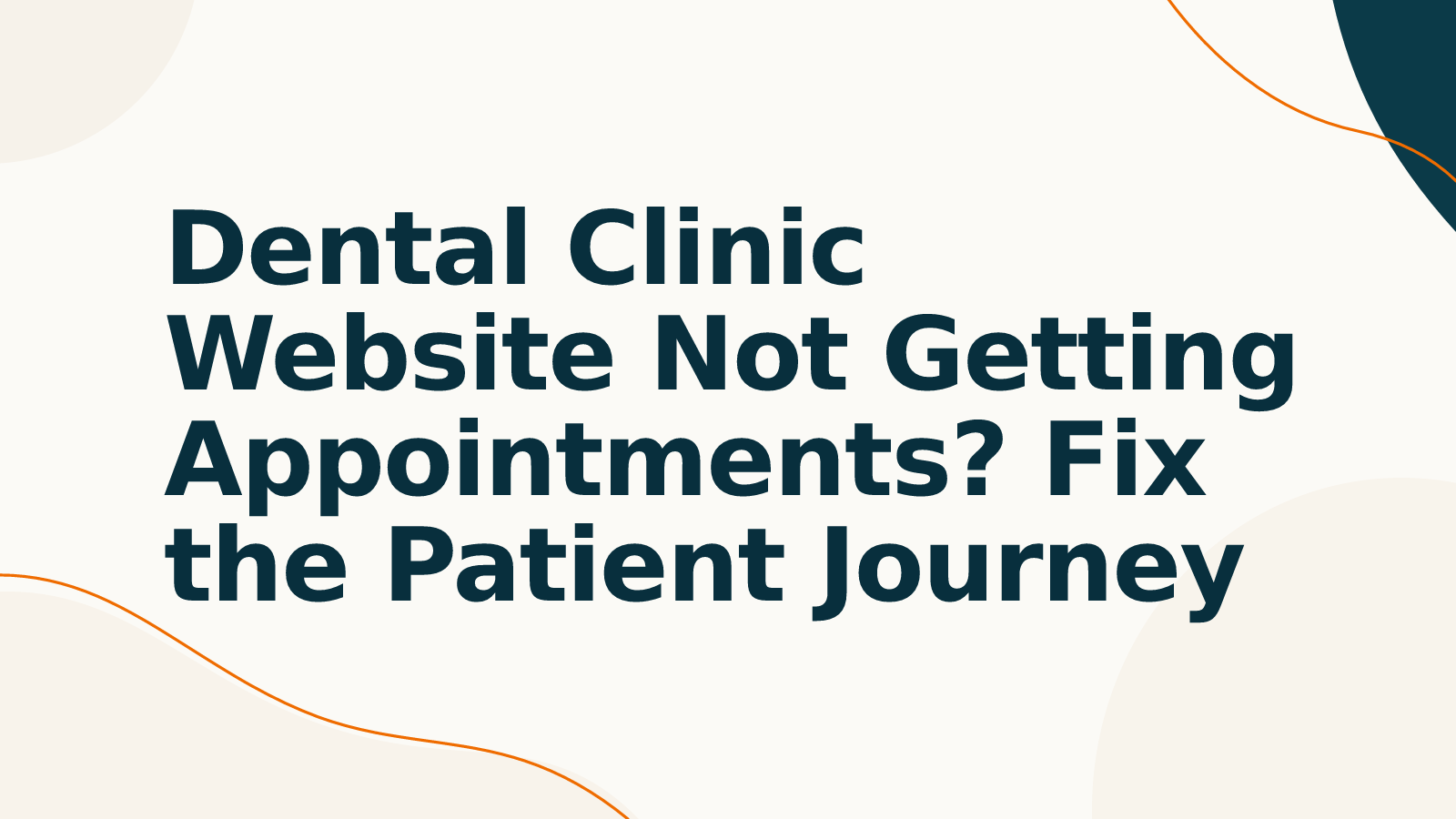 Dental Clinic Website Not Getting Appointments? Fix the Patient Journey