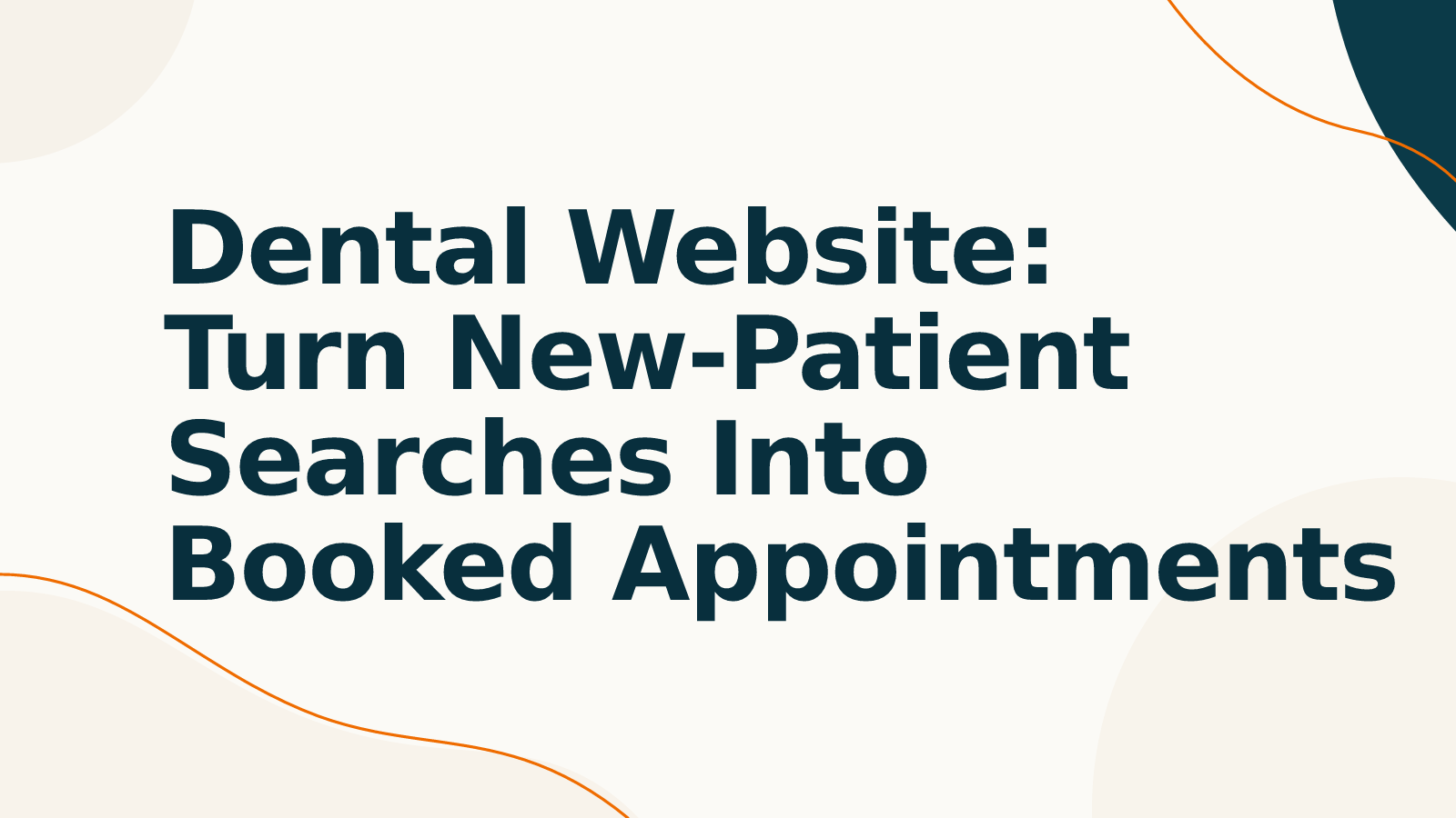 Dental Website: Turn New-Patient Searches Into Booked Appointments