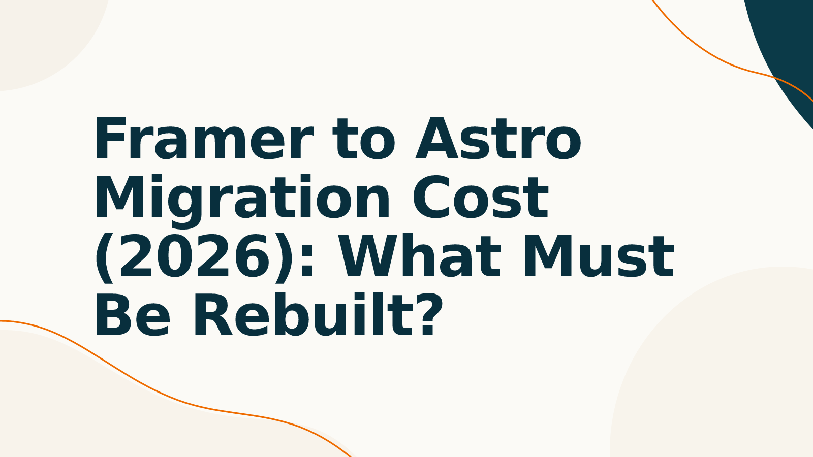 Framer to Astro Migration Cost (2026): What Must Be Rebuilt?