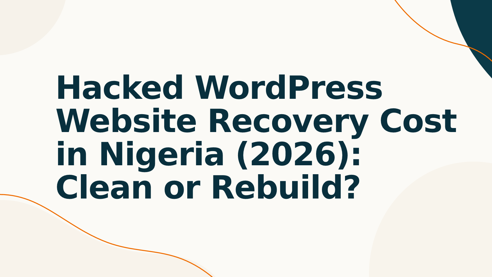 Hacked WordPress Website Recovery Cost in Nigeria (2026): Clean or Rebuild?