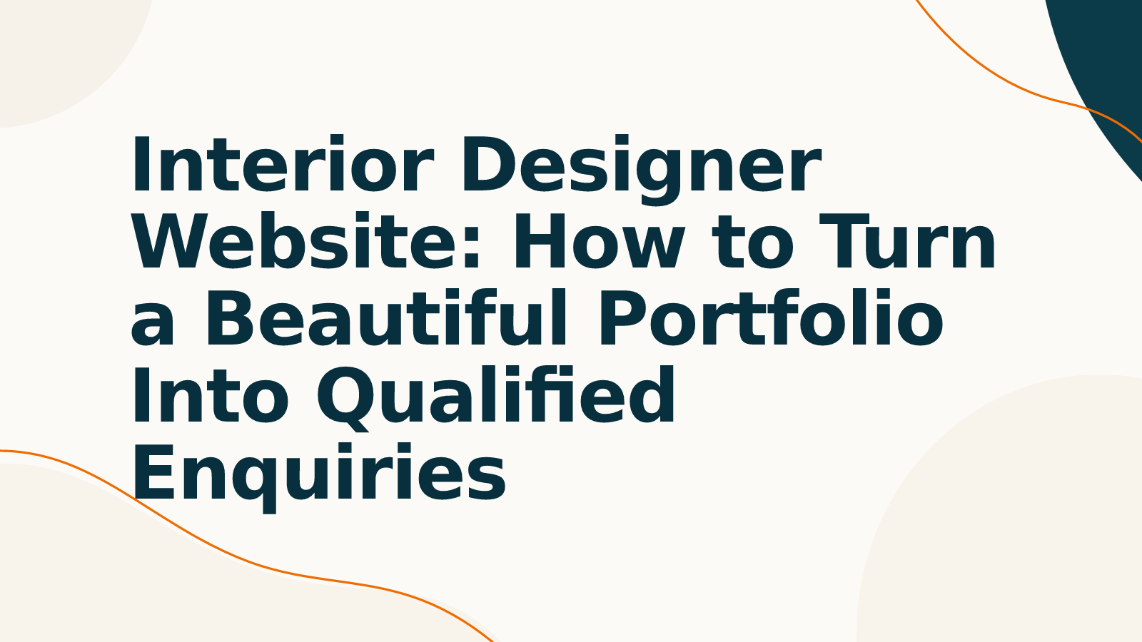 Interior Designer Website: How to Turn a Beautiful Portfolio Into Qualified Enquiries