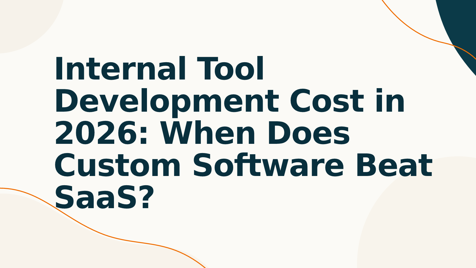 Internal Tool Development Cost in 2026: When Does Custom Software Beat SaaS?