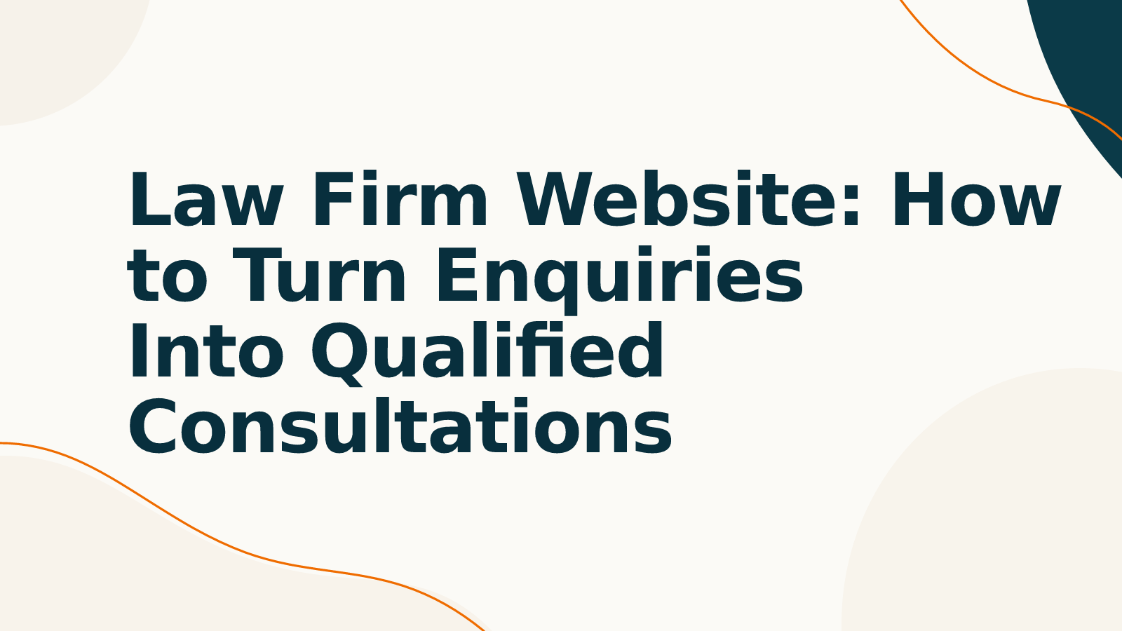 Law Firm Website: How to Turn Enquiries Into Qualified Consultations