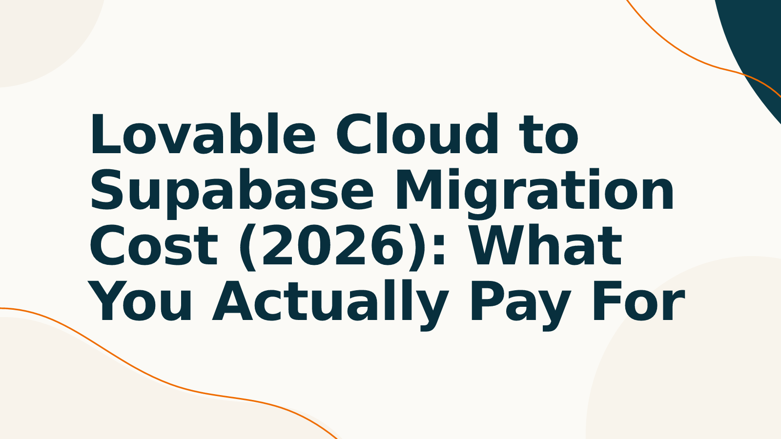 Lovable Cloud to Supabase Migration Cost (2026): What You Actually Pay For