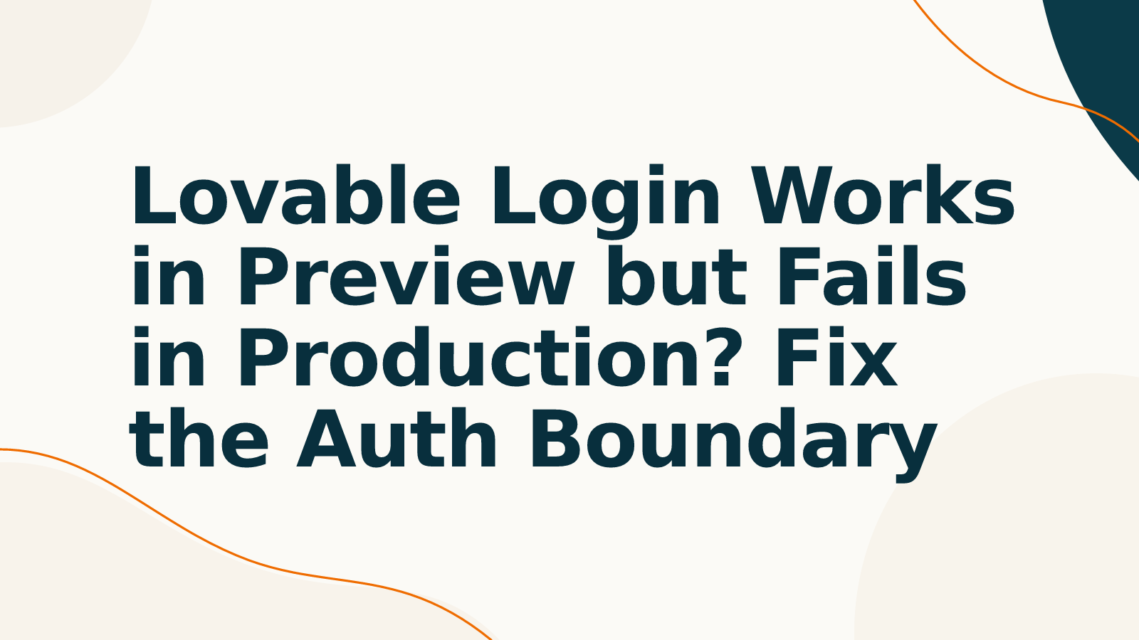 Lovable Login Works in Preview but Fails in Production? Fix the Auth Boundary