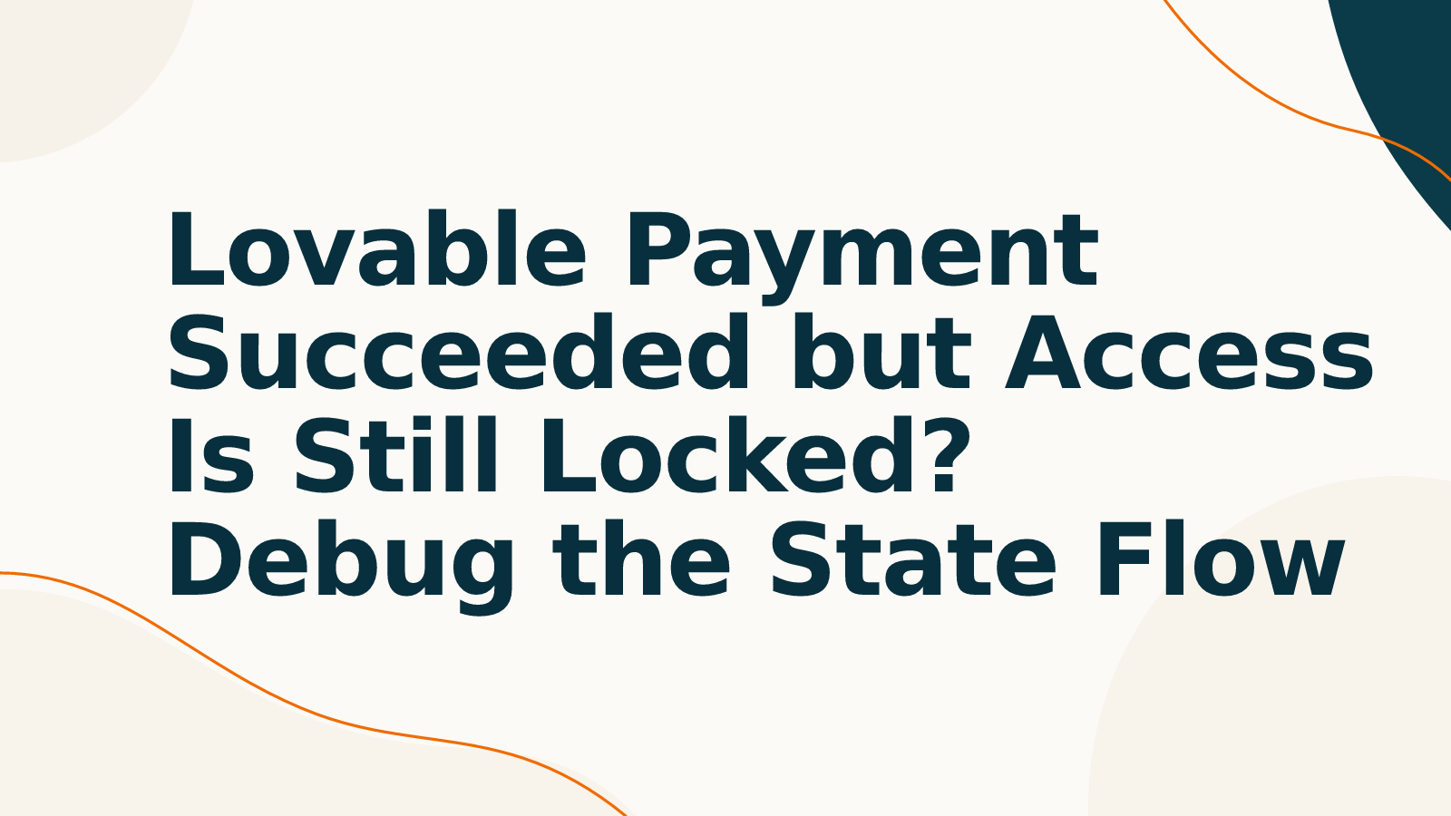 Lovable Payment Succeeded but Access Is Still Locked? Debug the State Flow