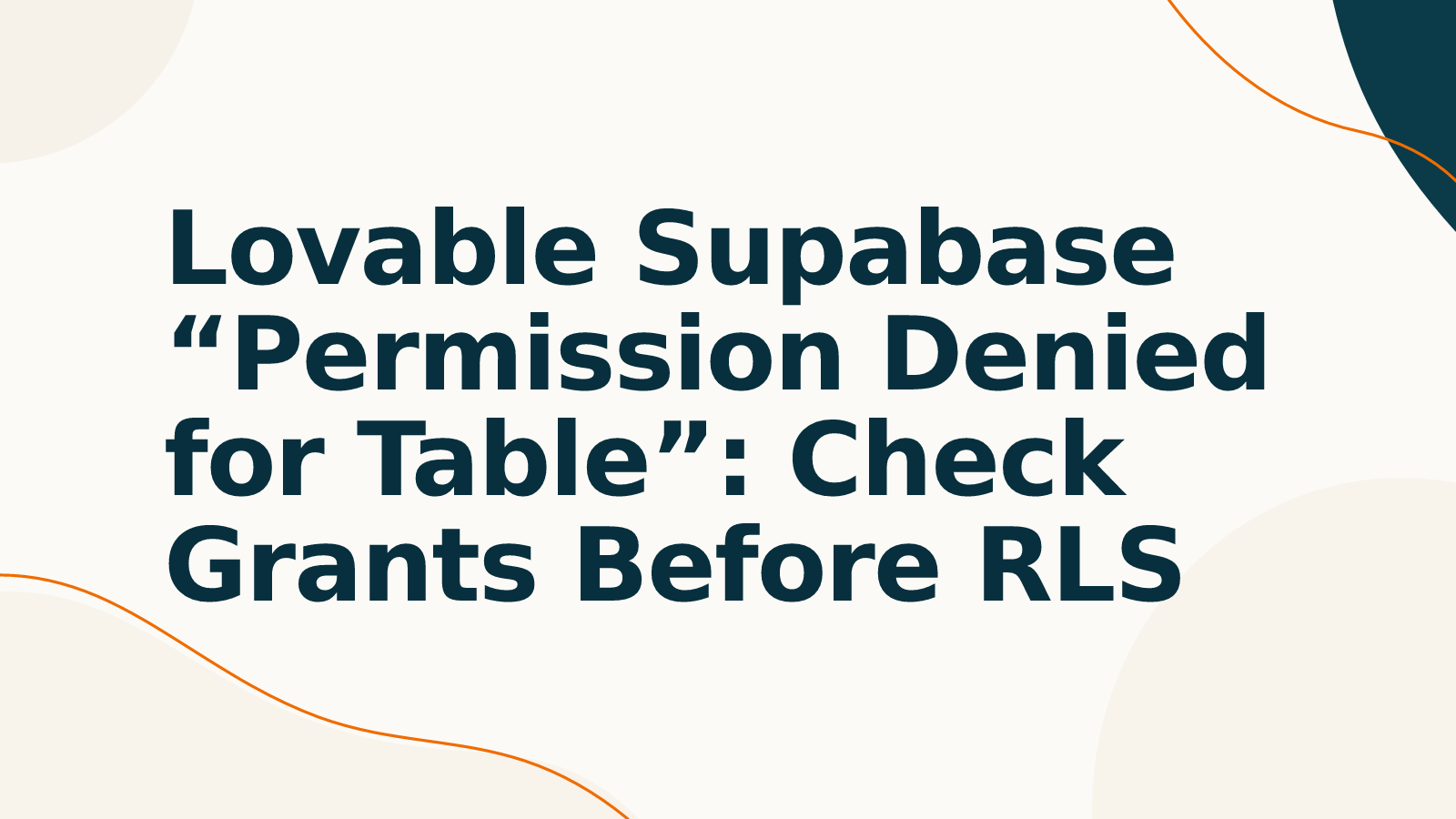 Lovable Supabase “Permission Denied for Table”: Check Grants Before RLS