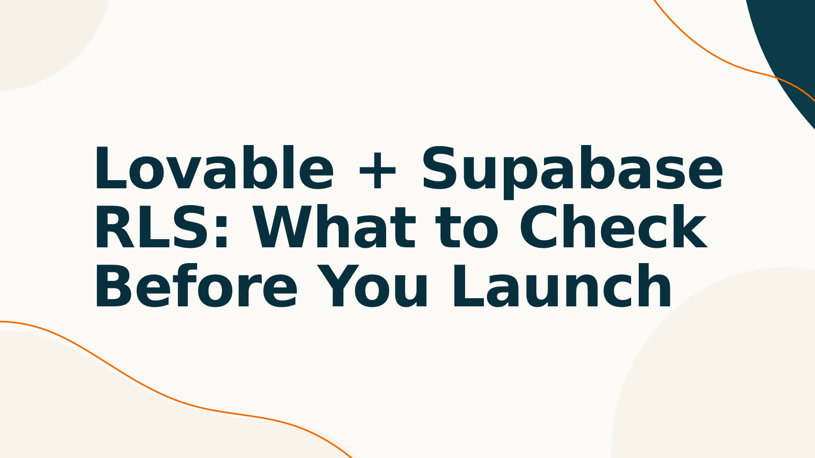 Lovable + Supabase RLS: What to Check Before You Launch
