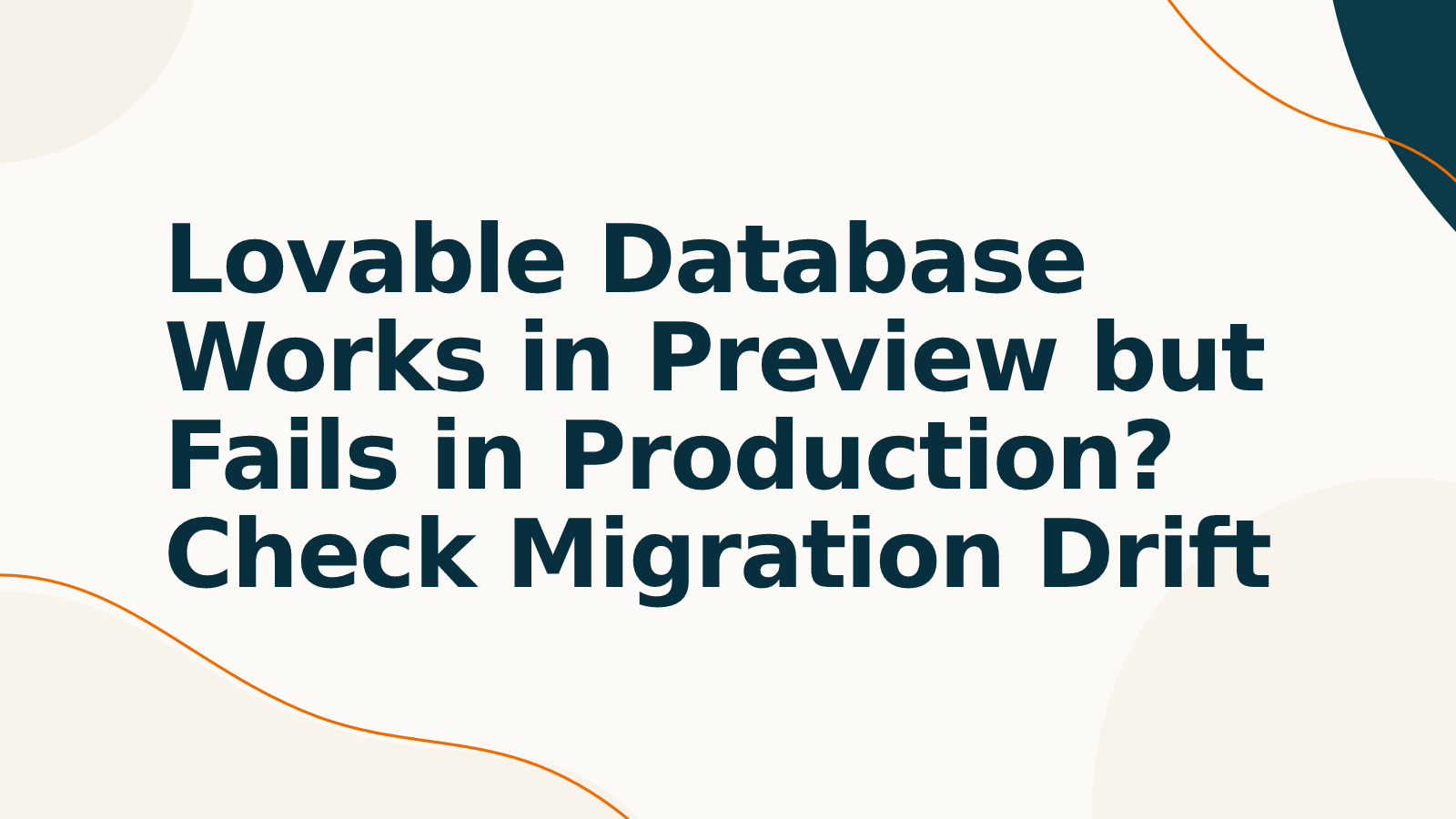 Lovable Database Works in Preview but Fails in Production? Check Migration Drift