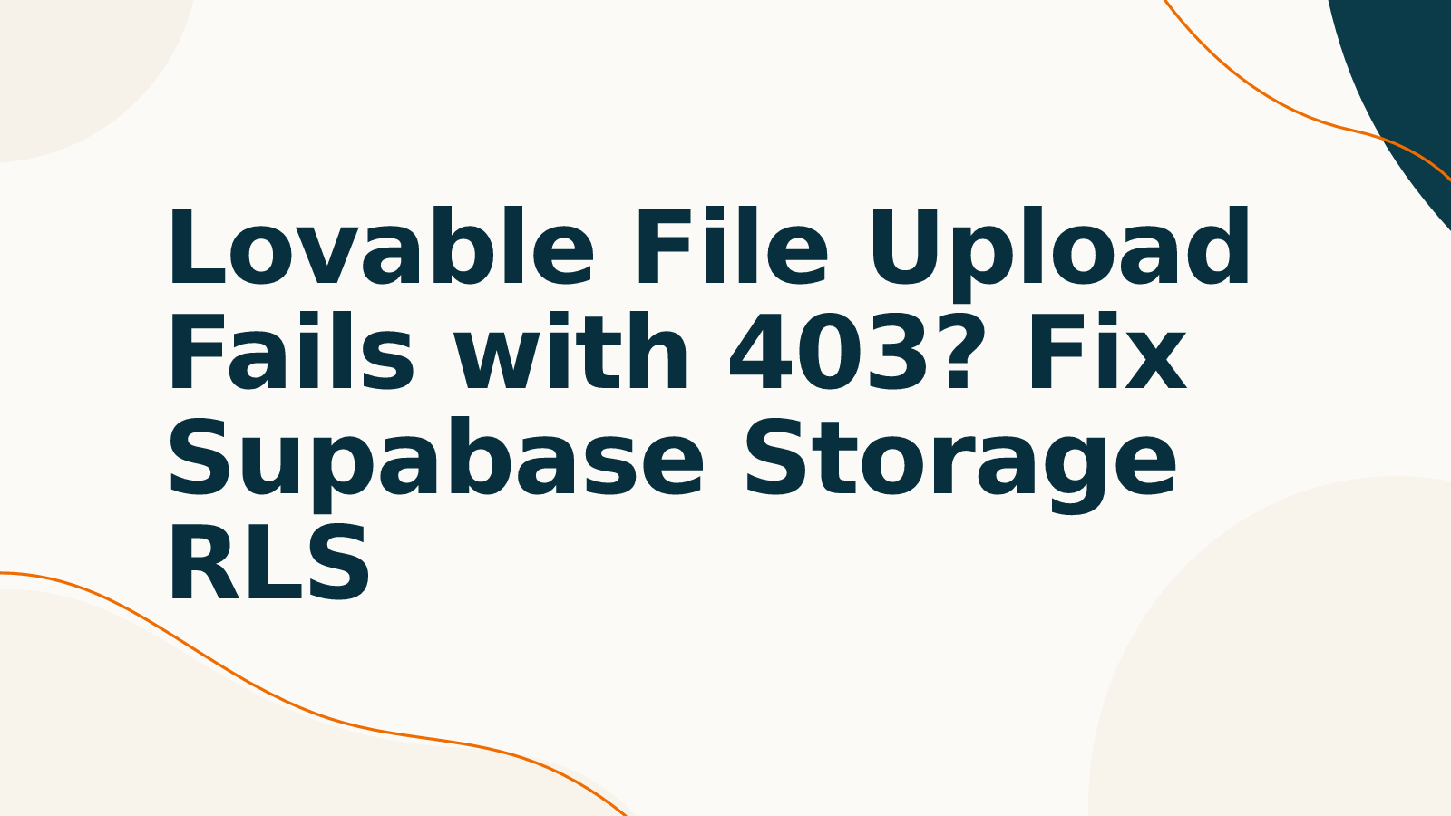 Lovable File Upload Fails with 403? Fix Supabase Storage RLS