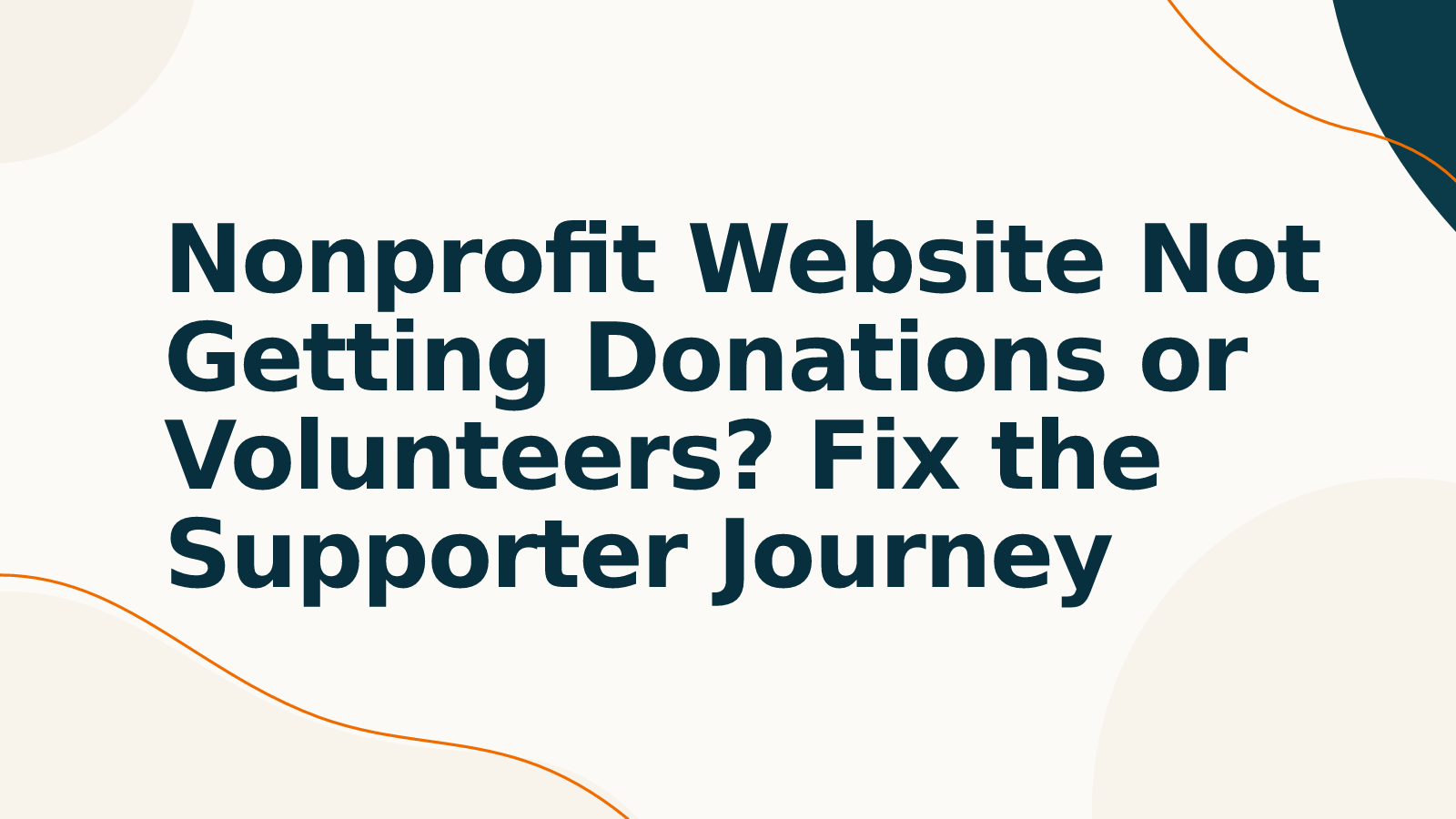 Nonprofit Website Not Getting Donations or Volunteers? Fix the Supporter Journey