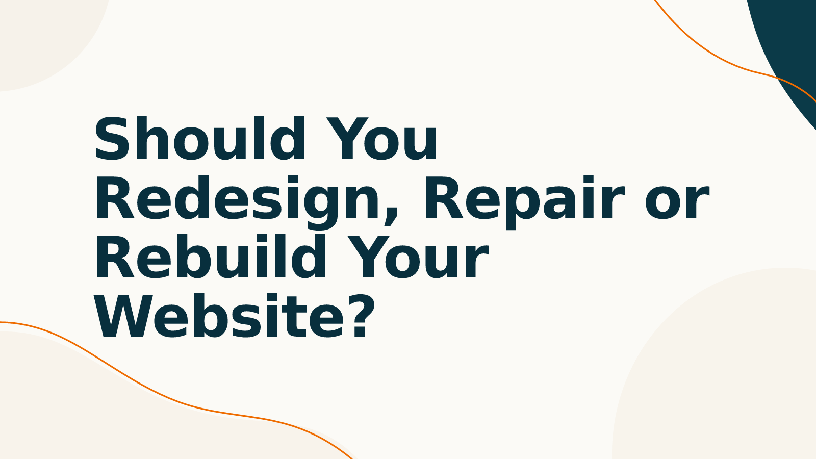 Should You Redesign, Repair or Rebuild Your Website?