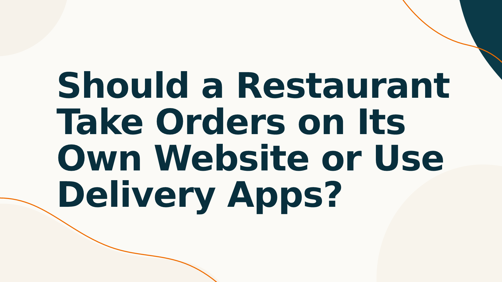 Should a Restaurant Take Orders on Its Own Website or Use Delivery Apps?