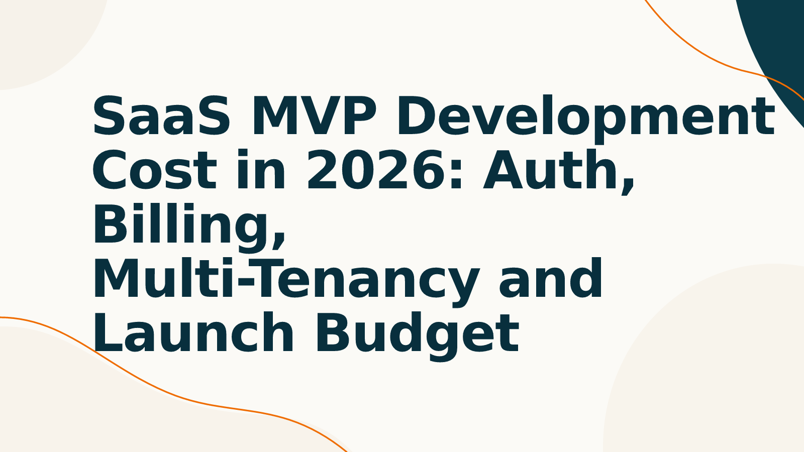 SaaS MVP Development Cost in 2026: Auth, Billing, Multi-Tenancy and Launch Budget
