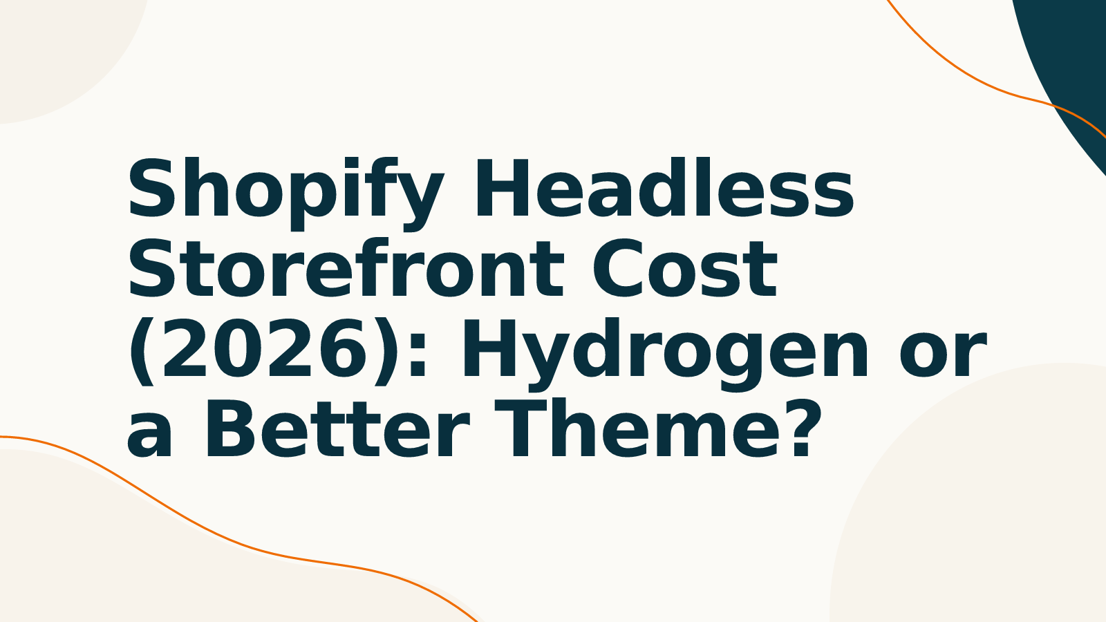 Shopify Headless Storefront Cost (2026): Hydrogen or a Better Theme?