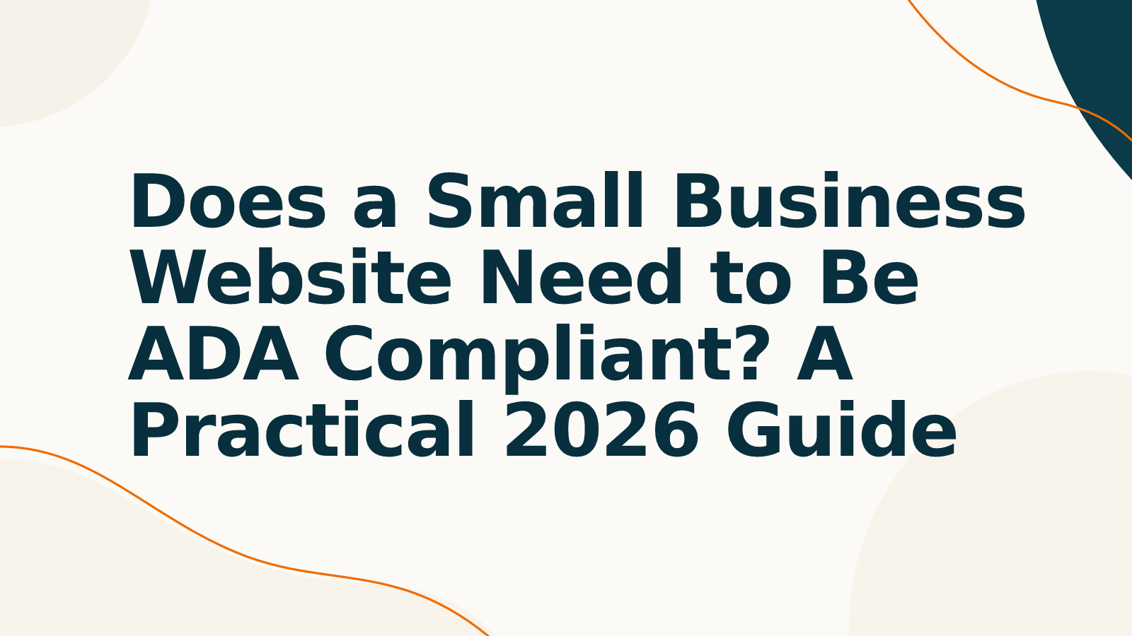 Does a Small Business Website Need to Be ADA Compliant? A Practical 2026 Guide