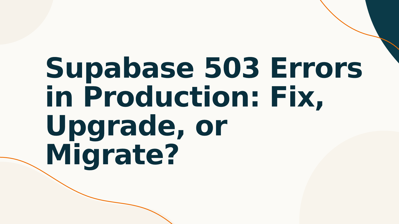 Supabase 503 Errors in Production: Fix, Upgrade, or Migrate?