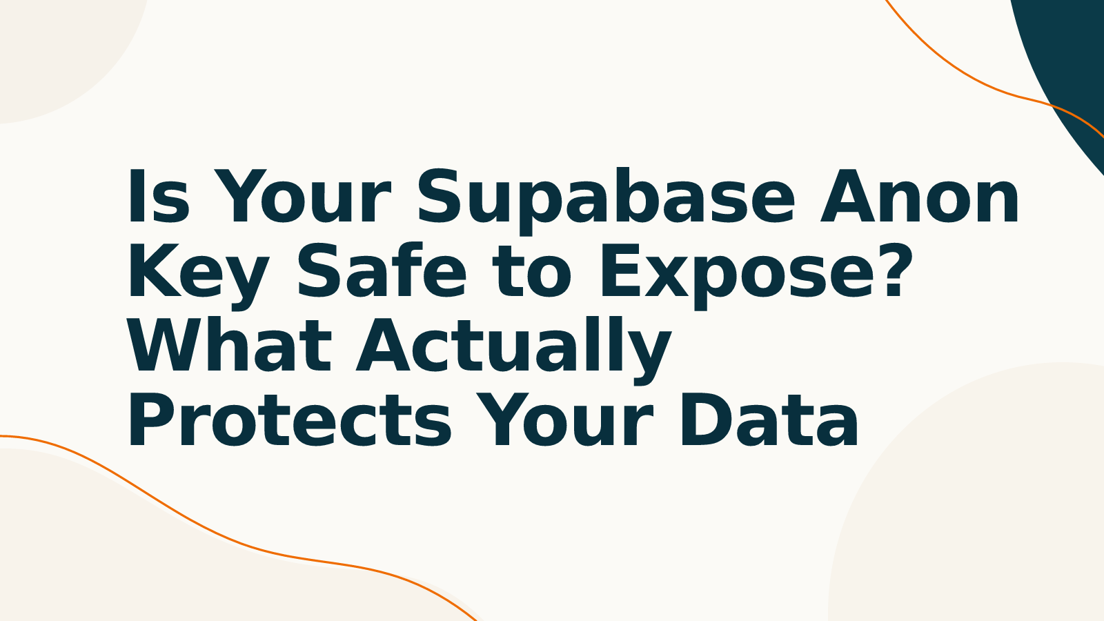 Is Your Supabase Anon Key Safe to Expose? What Actually Protects Your Data