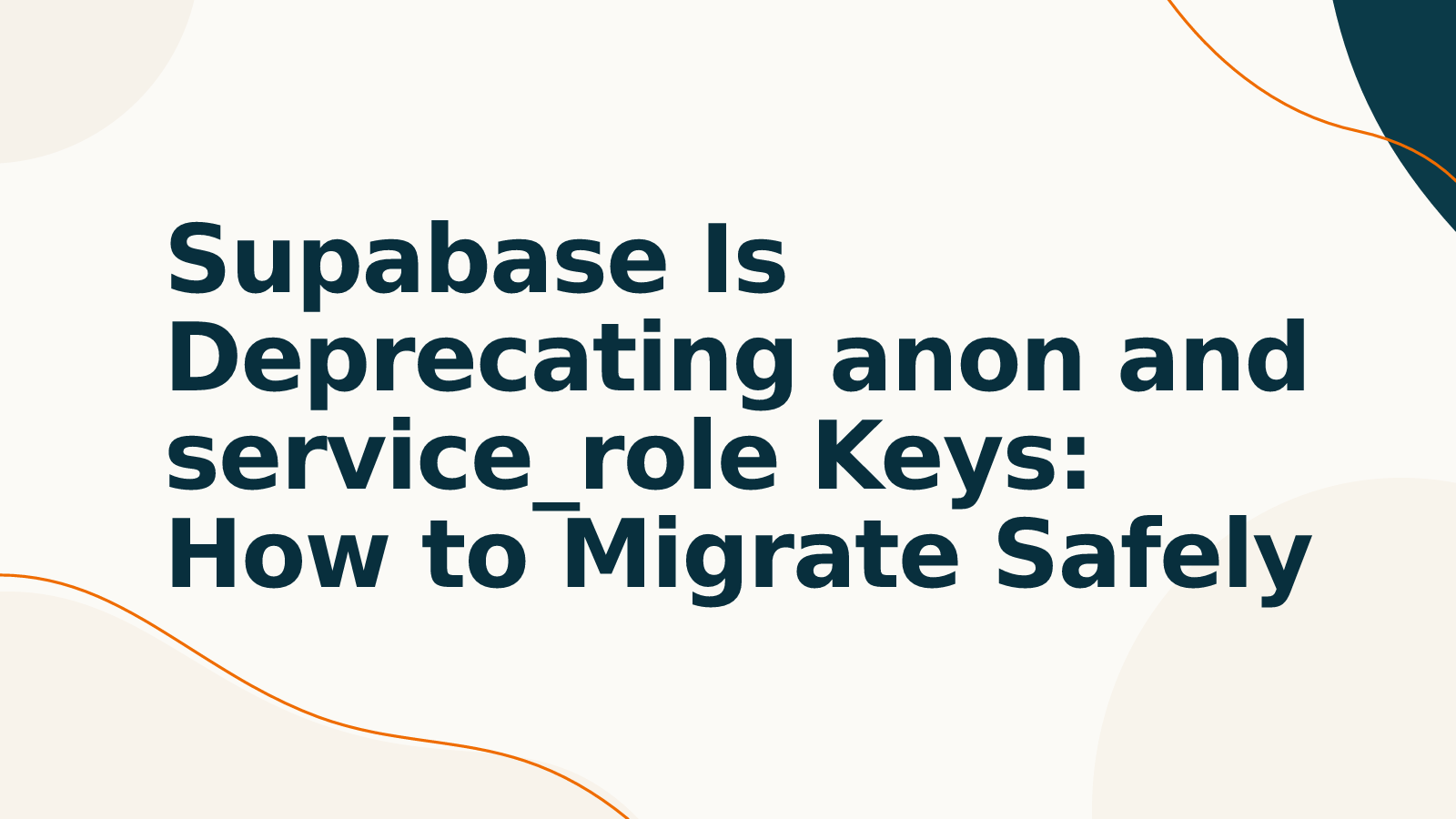Supabase Is Deprecating anon and service_role Keys: How to Migrate Safely