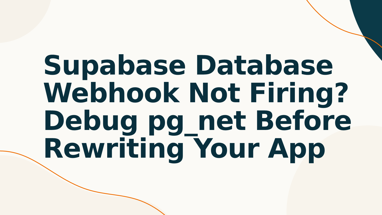 Supabase Database Webhook Not Firing? Debug pg_net Before Rewriting Your App