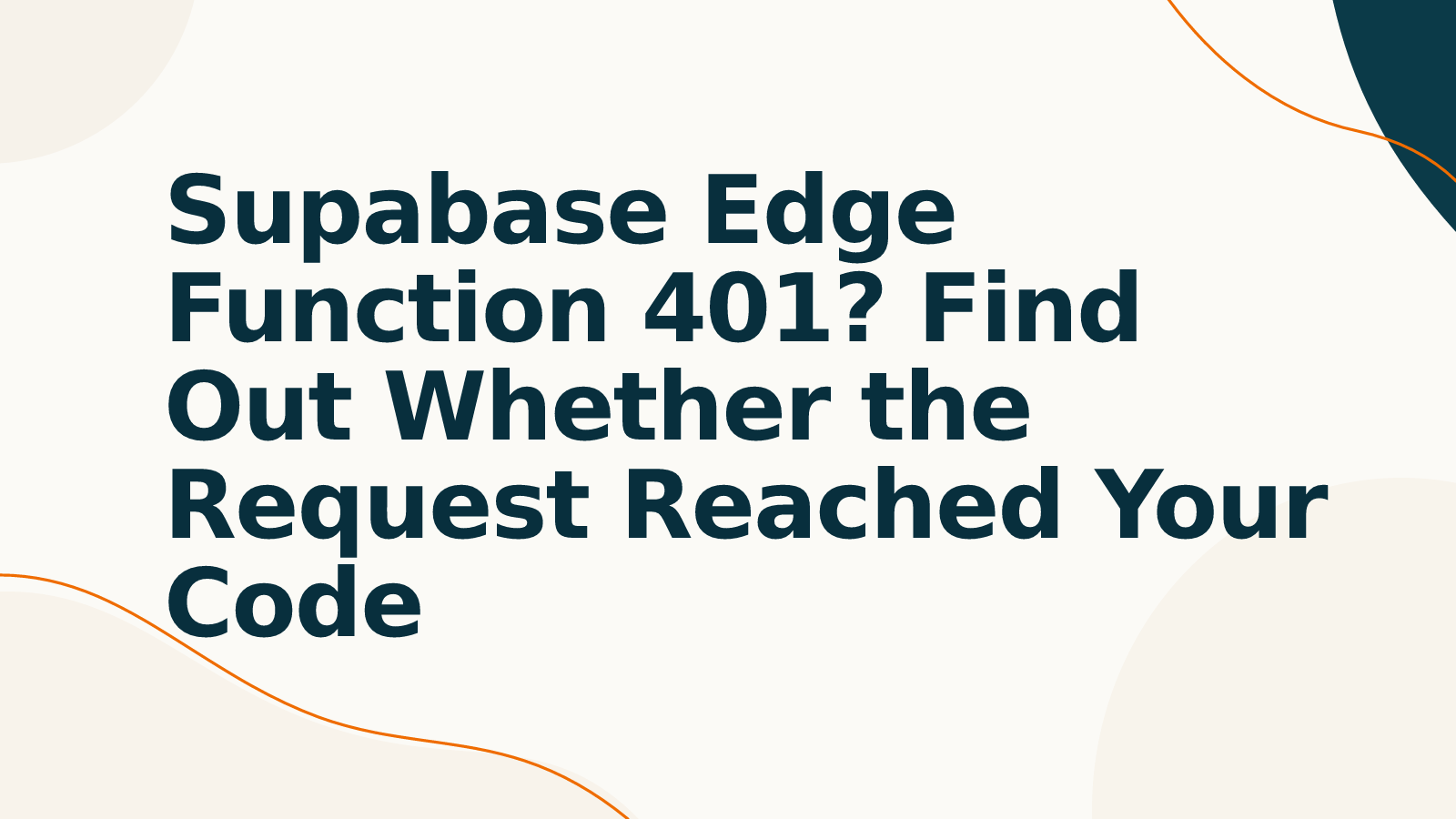 Supabase Edge Function 401? Find Out Whether the Request Reached Your Code