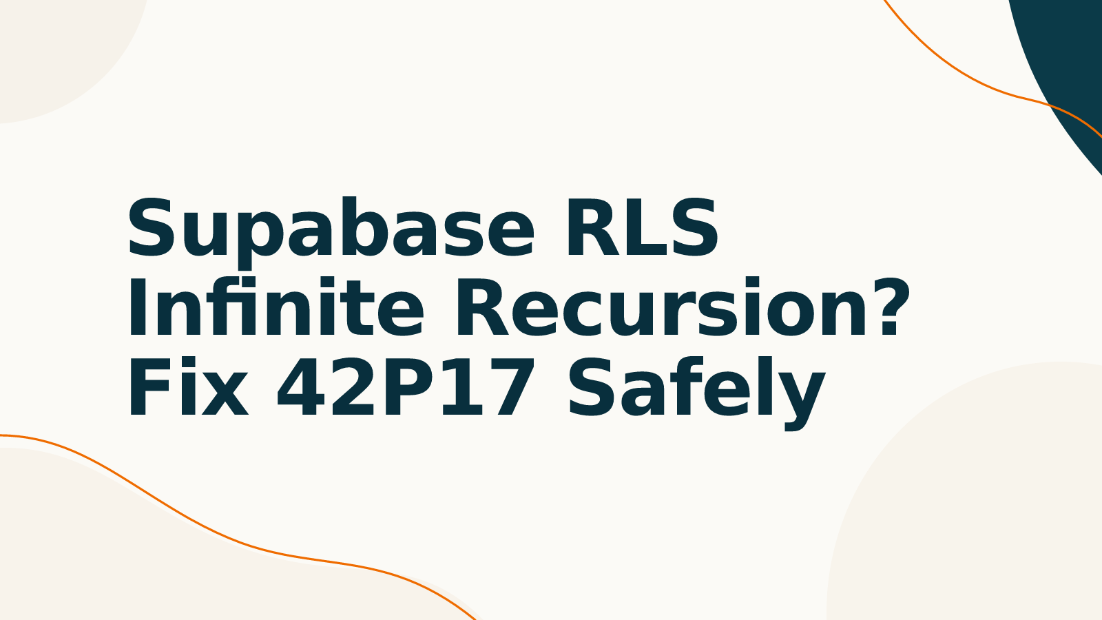 Supabase RLS Infinite Recursion? Fix 42P17 Safely
