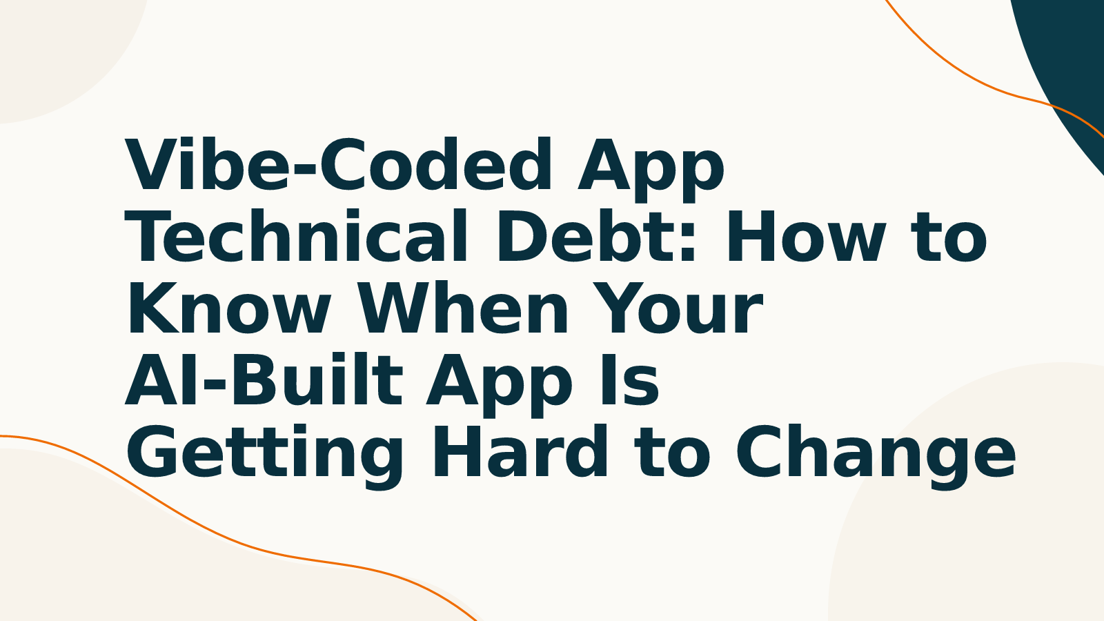 Vibe-Coded App Technical Debt: How to Know When Your AI-Built App Is Getting Hard to Change