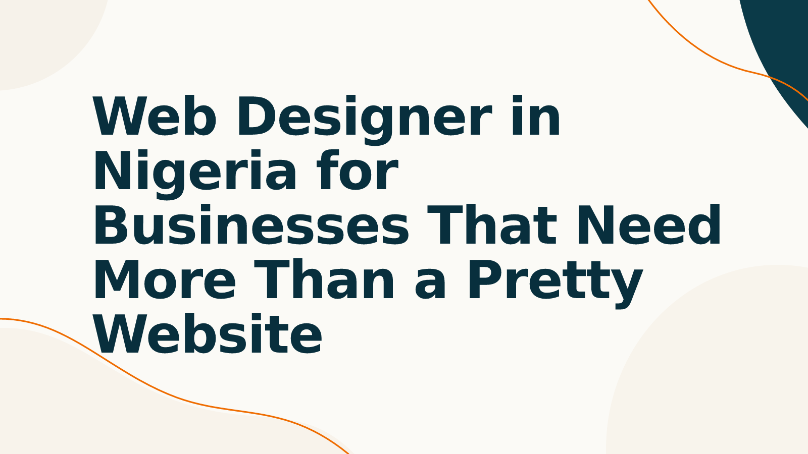 Web Designer in Nigeria for Businesses That Need More Than a Pretty Website