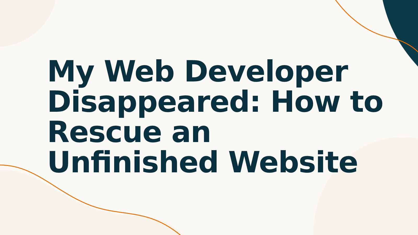 My Web Developer Disappeared: How to Rescue an Unfinished Website