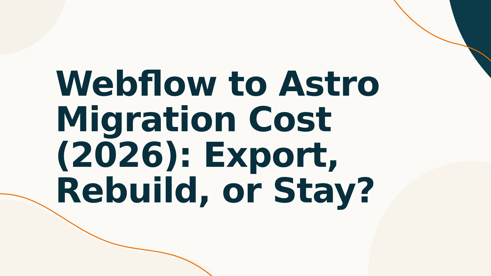 Webflow to Astro Migration Cost (2026): Export, Rebuild, or Stay?