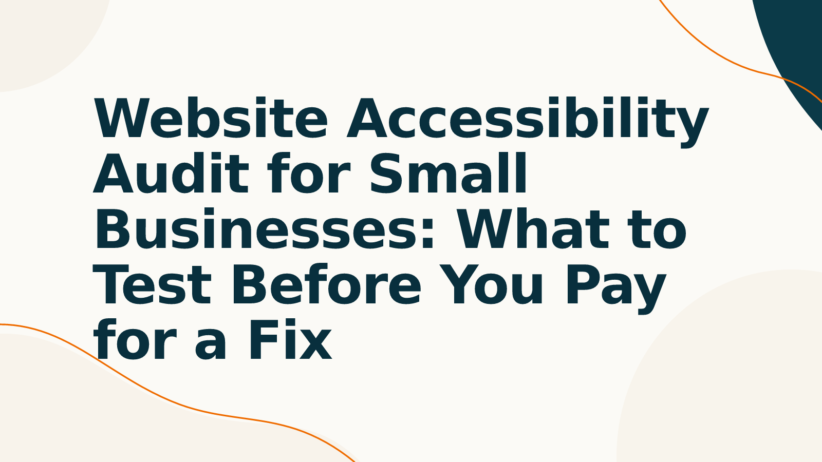 Website Accessibility Audit for Small Businesses: What to Test Before You Pay for a Fix