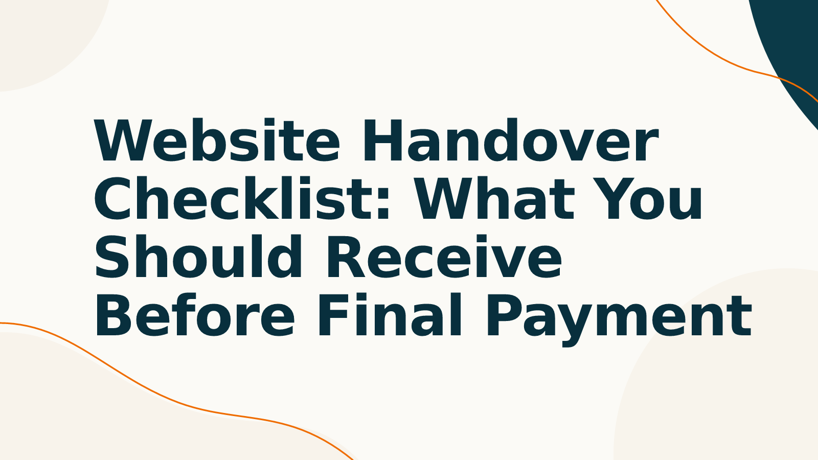 Website Handover Checklist: What You Should Receive Before Final Payment