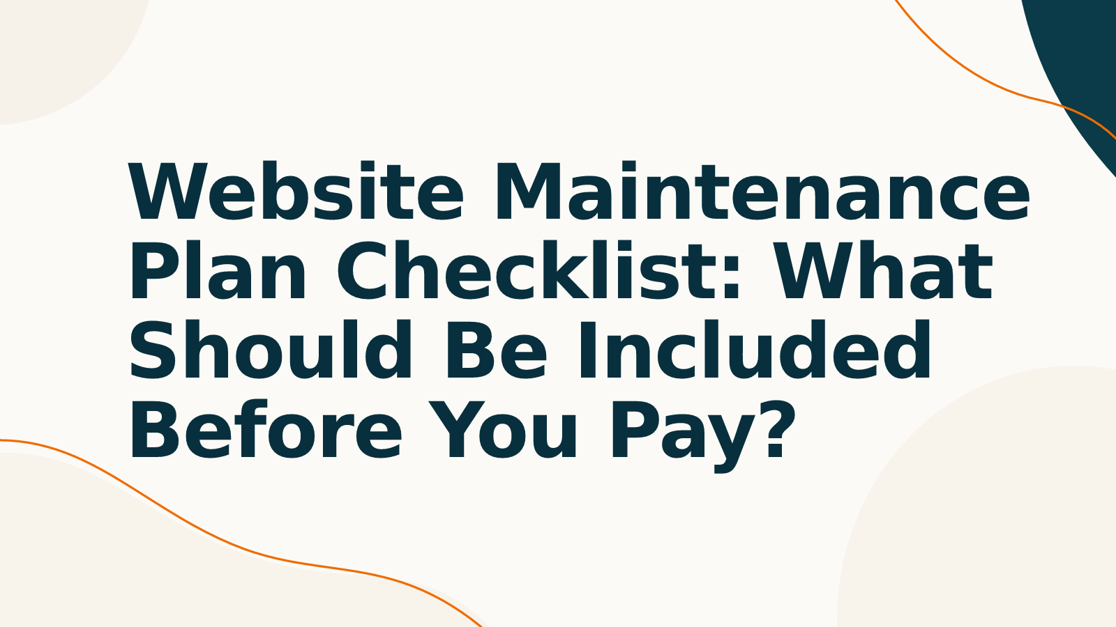 Website Maintenance Plan Checklist: What Should Be Included Before You Pay?