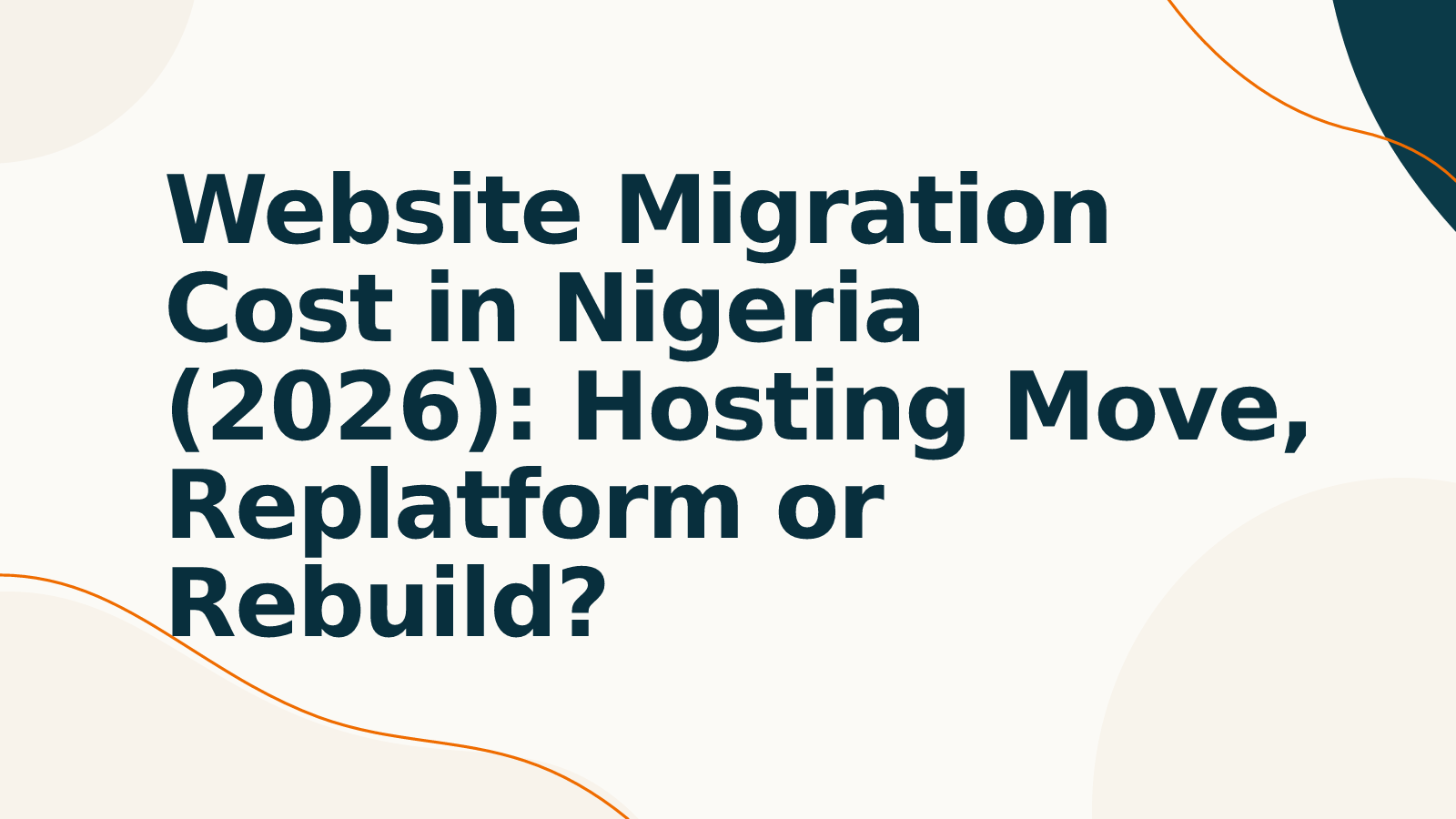 Website Migration Cost in Nigeria (2026): Hosting Move, Replatform or Rebuild?