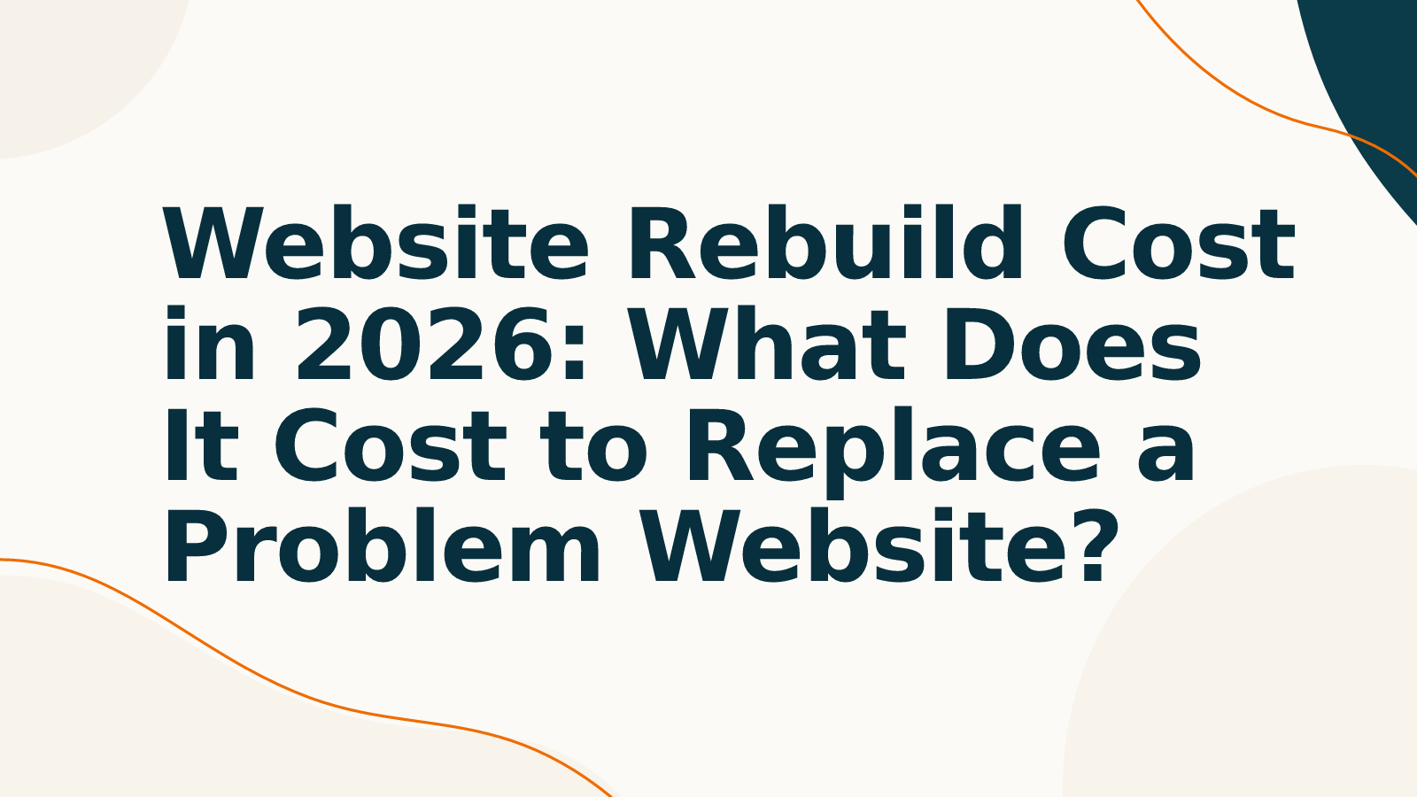 Website Rebuild Cost in 2026: What Does It Cost to Replace a Problem Website?