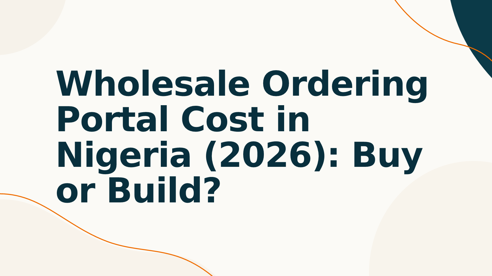Wholesale Ordering Portal Cost in Nigeria (2026): Buy or Build?